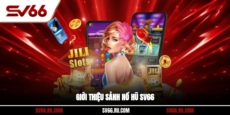 Giới thiệu sảnh nổ hũ SV66