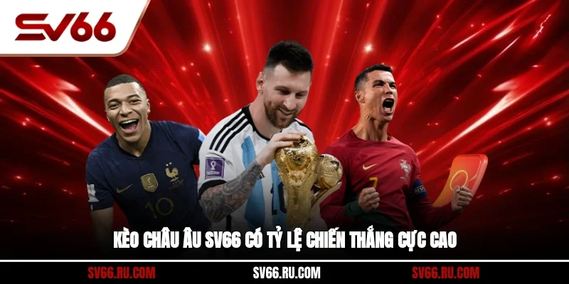 Kèo Châu Âu sv66 có tỷ lệ chiến thắng cực cao
