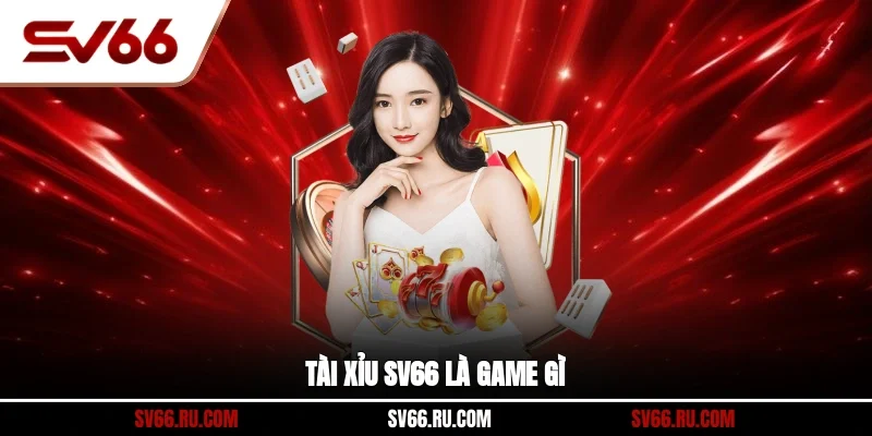Tài xỉu SV66 là game gì?