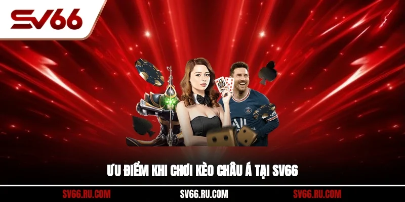 Ưu điểm khi chơi kèo Châu Á tại SV66