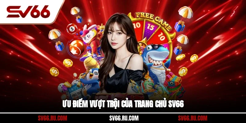 Ưu điểm vượt trội của trang chủ SV66