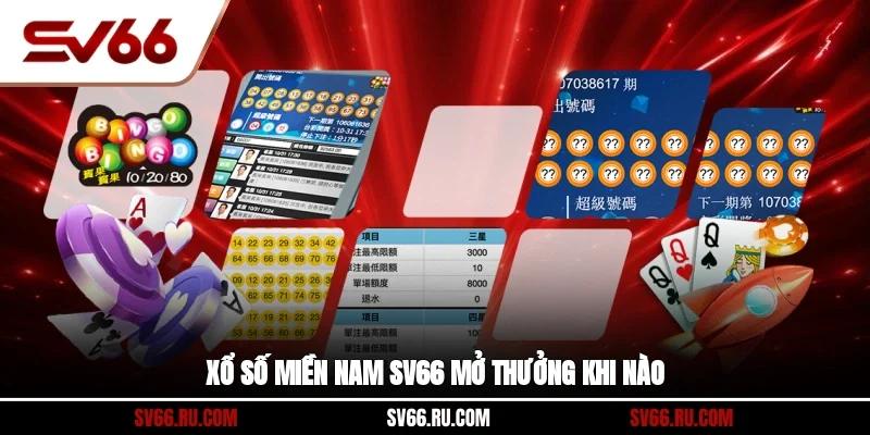 Xổ số miền nam SV66 mở thưởng khi nào?